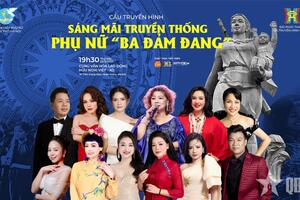 Tôn vinh phụ nữ Việt Nam trong “Sáng mãi truyền thống phụ nữ Ba đảm đang”