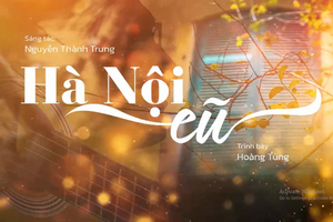“Hà Nội cũ”… cho người đi xa thấy nhớ