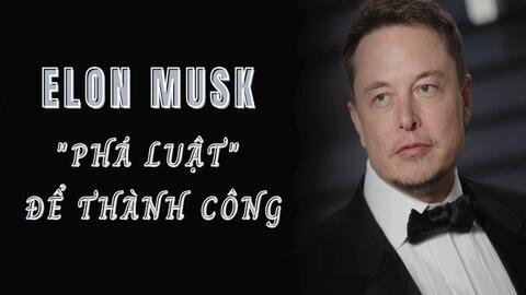 Người giàu nhất trên thế giới này là một người “phá luật": Thành công không đến tình cờ, cái "ngông" có tính toán làm nên một Elon Musk nổi danh thế giới