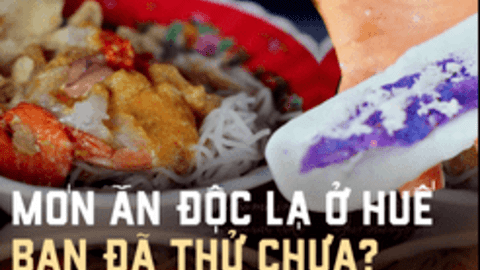 Những món ăn độc lạ chỉ có tại xứ Huế, dân sành ăn chưa chắc đã thử qua