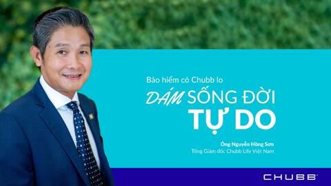 TGĐ Chubb Life Việt Nam – Nguyễn Hồng Sơn: Hãy dám sống đời tự do!