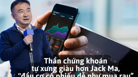 “Thần chứng khoán Trung Quốc” tự xưng giàu hơn Jack Ma, “đầu cơ cổ phiếu dễ như mua rau”, trả lương tài xế và người giúp việc mấy chục triệu USD
