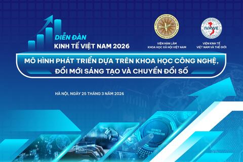 Sắp tổ chức Chương trình Diễn đàn Kinh tế Việt Nam 2026: Mô hình phát triển dựa trên khoa học công nghệ, đổi mới sáng tạo và chuyển đổi
