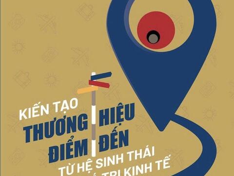 Kiến tạo thương hiệu điểm đến: khi một địa phương không chỉ cần được biết đến