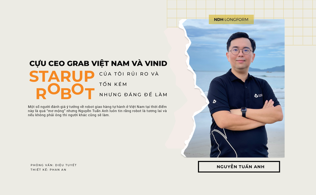 Cựu CEO Grab Việt Nam và VinID: StarUp Robot của tôi rủi ro và tốn kém nhưng đáng để làm - Ảnh 2.