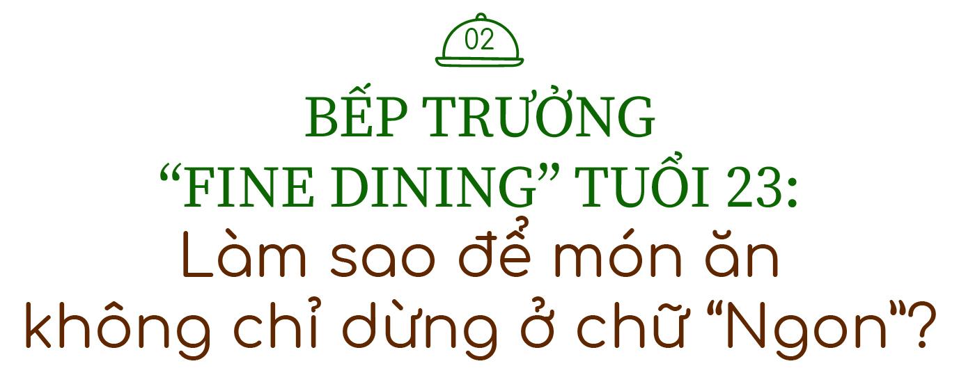 23 tuổi trở thành bếp trưởng fine dining: 7 năm khổ luyện để nhận ra Mỗi món ăn phải là bữa tiệc cho mọi giác quan! - Ảnh 3.